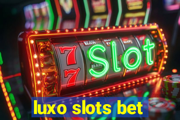 luxo slots bet